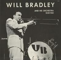 Will Bradley - Will Bradley And His Orch. 1939-1941