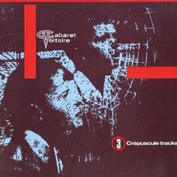 Cabaret Voltaire - 3 Crepuscule tracks
