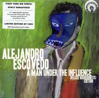 Alejandro Escovedo - A Man Under The Influence (Deluxe Bourbonitis Edition)