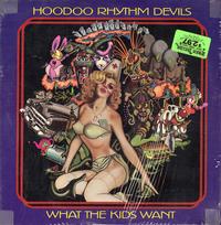 Hoodoo Rhythm Devils - What The Kids Want *Topper Collection