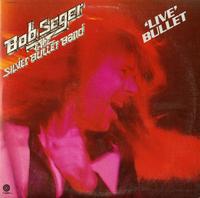 Bob Seger & The Silver Bullet Band - Live Bullet