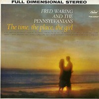 Fred Waring & the Pennsylvanians - The Time The Place The Girl