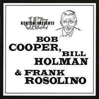 Bob Cooper, Bill Holman, Frank Rosolino - Kenton Presents