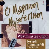 Flummerfelt, Westminster Choir - O Magnum Mysterium