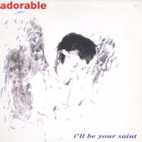 Adorable - I'll Be Your Saint