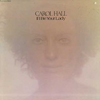 Carol Hall - If I Be Your Lady