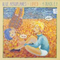 Blue Aeroplanes - Loved: 4 Track EP