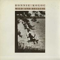 Bonnie Koloc - Wild And Recluse