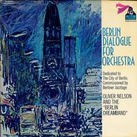 Oliver Nelson And The Berlin Dreamband-Berlin Dialogue For Orchestra