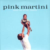 Pink Martini-Hang On Little Tomato