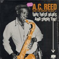 A.C. Reed And His Spark Plugs - Take These Blues And Shove 'Em! -  Preowned Vinyl Record