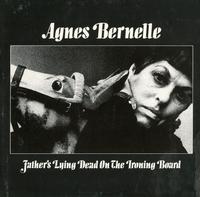 Agnes Bernelle - Father's Lying Dead On The Ironing Board