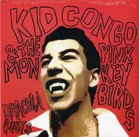 Kid Congo & The Pink Monkey Birds - Dracula Boots