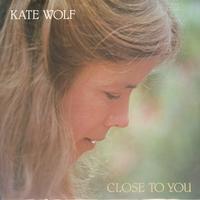 Kate Wolf - Close To You