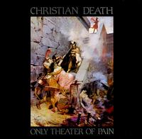 Christian Death - Only Theater Of Pain