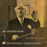 Sir Arthur Bliss - 80th Birthday Presentation