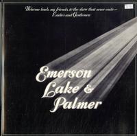 Emerson, Lake & Palmer - Welcome back, my friends, to the show that never ends--Ladies and gentlman: Emerson Lake & Palmer