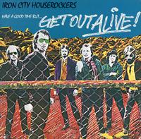 Iron City Houserockers - Have A Good Time (But Get Out Alive)