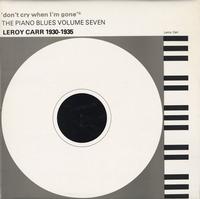 Leroy Carr - Don't Cry When I'm Gone-The Piano Blues: Volume 7