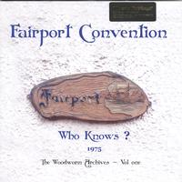 Fairport Convention - Who Knows? 1975 The Woodworm Archives - Vol. One