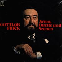 Gottlob Frick - Arien, Duette und Szenen