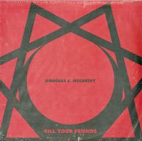 Douglas J. McCarthy - Kill Your Friends -  Preowned Vinyl Record