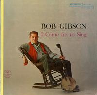 Bob Gibson - I Come for to Sing -  Preowned Vinyl Record