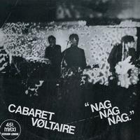Cabaret Voltaire - 'Nag Nag Nag'