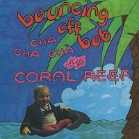 Bouncing Off Bob - Cha Cha Cha At The Coral Reef
