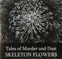 Skeleton Flowers - Tales of Murder and Dust