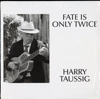 Harry Taussig - Fate is Only Twice