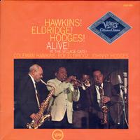 Coleman Hawkins, Roy Eldridge, Johnny Hodges-Hawkins! Eldridge! Hodges! Alive! At The Village Gate!