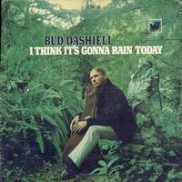 Bud Dashiell - I Think It's Gonna Rain Today