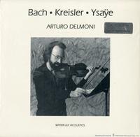 Arturo Delmoni - Bach/ Kreisler/ Ysaye