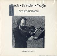 Arturo Delmoni - Bach, Kreisler, Ysaye