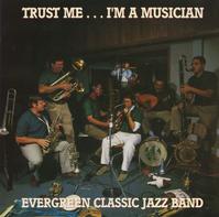 Evergreen Classic Jazz Band - Trust Me I'm A Musician