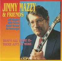 Jimmy Mazzy & Friends - That's All There Is - There Ain't No More