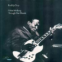 Buddy Guy - I Was Walking Through The Woods