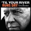 Eric Burdon - 'Til Your River Runs Dry -  Vinyl Record