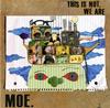 moe. - This Is Not, We Are