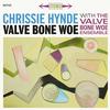 Chrissie Hynde & The Valve Bone Woe Ensemble - Valve Bone Woe -  180 Gram Vinyl Record