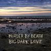 Murder By Death - Big Dark Love -  180 Gram Vinyl Record