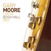 Gary Moore - Live At Bush Hall 2007 -  Vinyl Record & CD