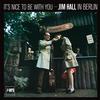 Jim Hall - It's Nice To Be With You - Jim Hall In Berlin -  180 Gram Vinyl Record