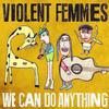 Violent Femmes - We Can Do Anything -  Vinyl Record