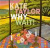 Kate Taylor - Why Wait! -  140 / 150 Gram Vinyl Record