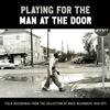 Various Artists - Playing For The Man At The Door: Field Recordings from the Collection of Mack McCormick 58–71 -  Vinyl Box Sets