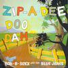 Bobb B. Soxx & The Blue Jeans - Zip-A-Dee-Doo-Dah -  200 Gram Vinyl Record