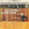 The Howard Roberts Quartet - H.R. Is A Dirty Guitar Player -  180 Gram Vinyl Record