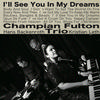 Champian Fulton Trio - I'll See You In My Dreams -  180 Gram Vinyl Record